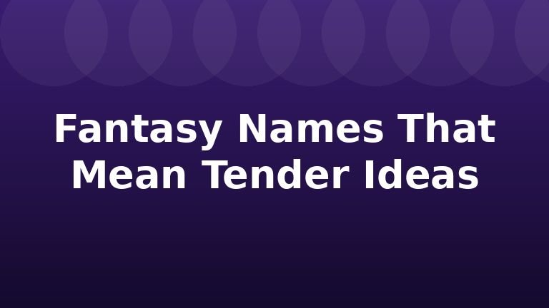 Fantasy Names That Mean Tender Ideas