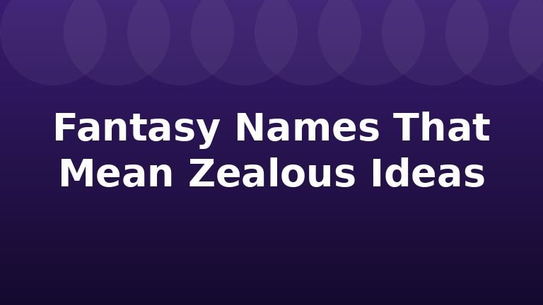 Fantasy Names That Mean Zealous Ideas