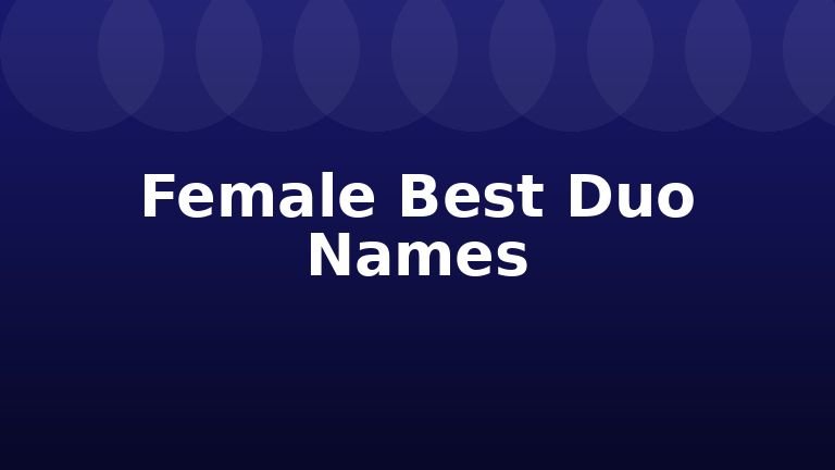 Female Best Duo Names