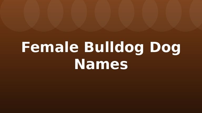 Female Bulldog Dog Names
