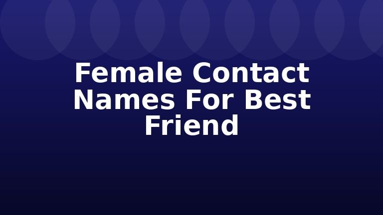 Female Contact Names For Best Friend