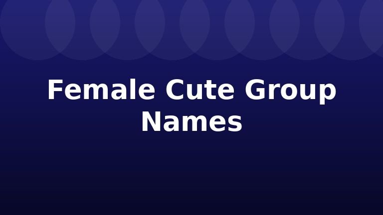 Female Cute Group Names