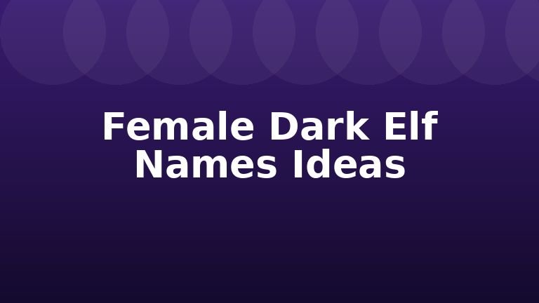 Female Dark Elf Names Ideas