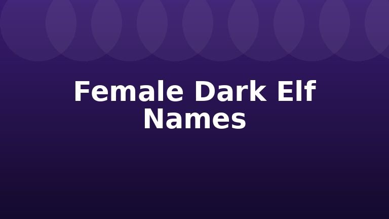 Female Dark Elf Names