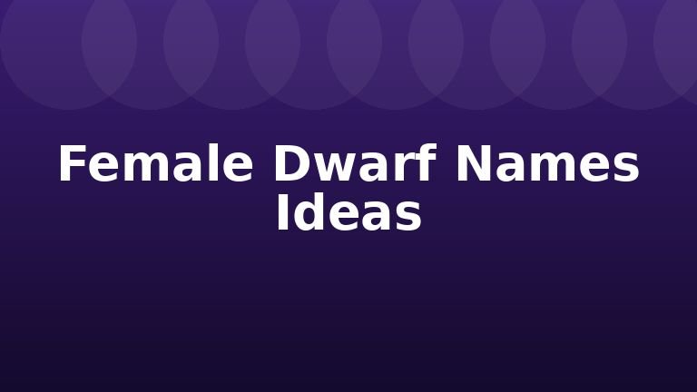 Female Dwarf Names Ideas