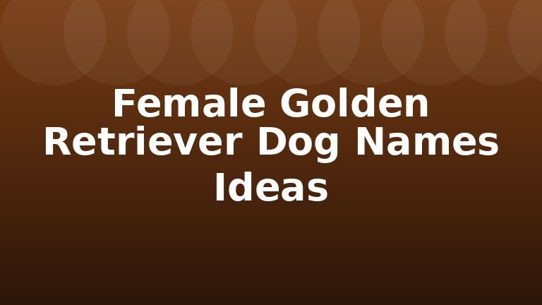 Female Golden Retriever Dog Names Ideas