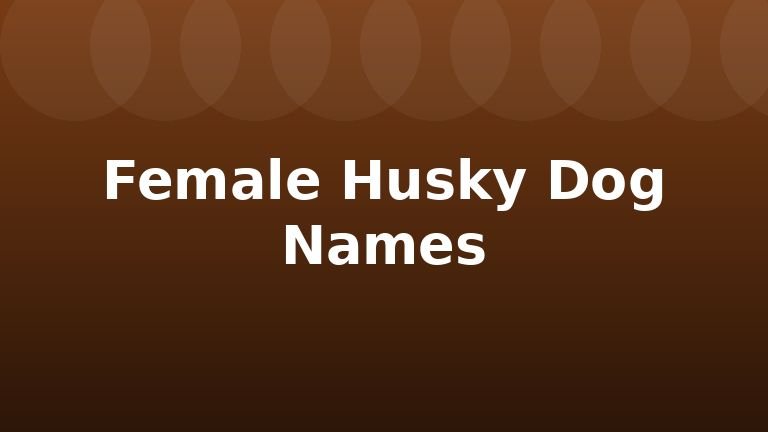 Female Husky Dog Names
