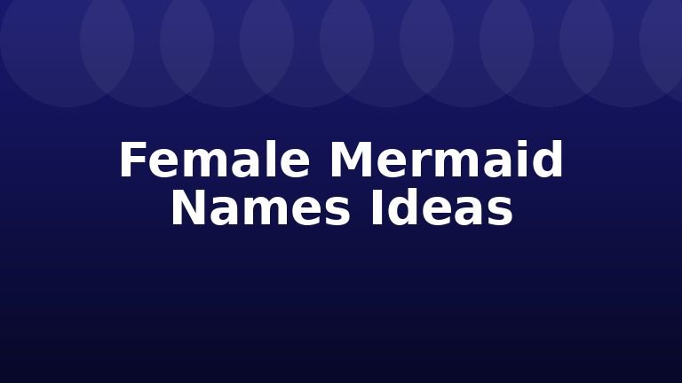 Female Mermaid Names Ideas