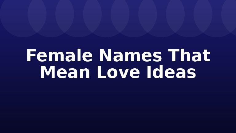 Female Names That Mean Love Ideas
