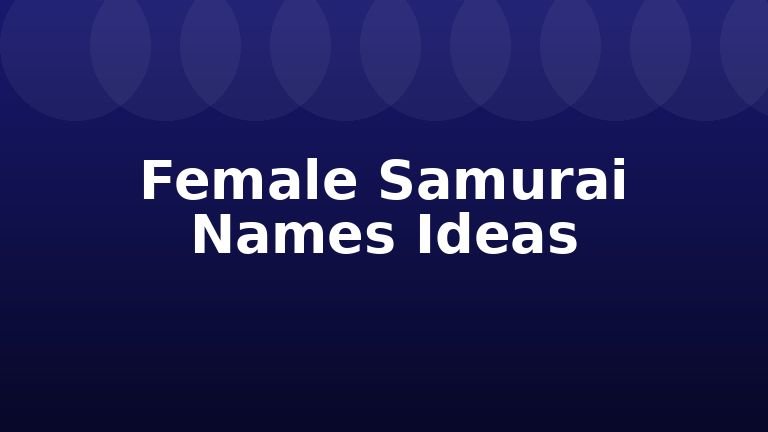 Female Samurai Names Ideas