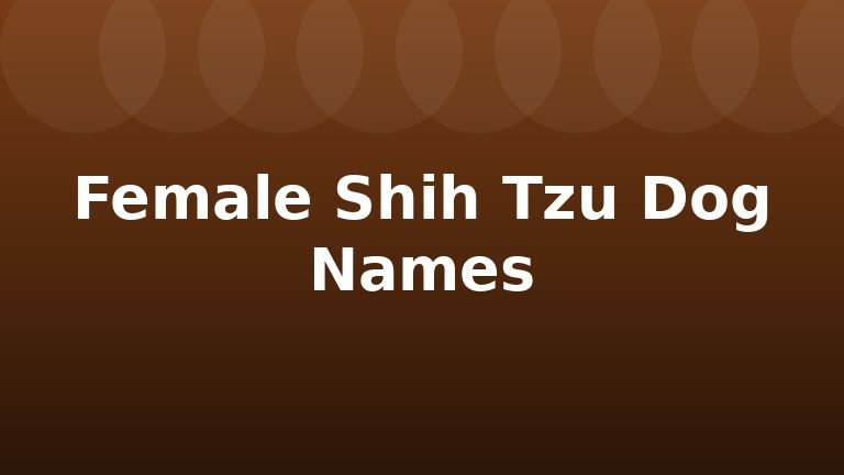 Female Shih Tzu Dog Names