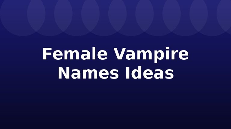 Female Vampire Names Ideas