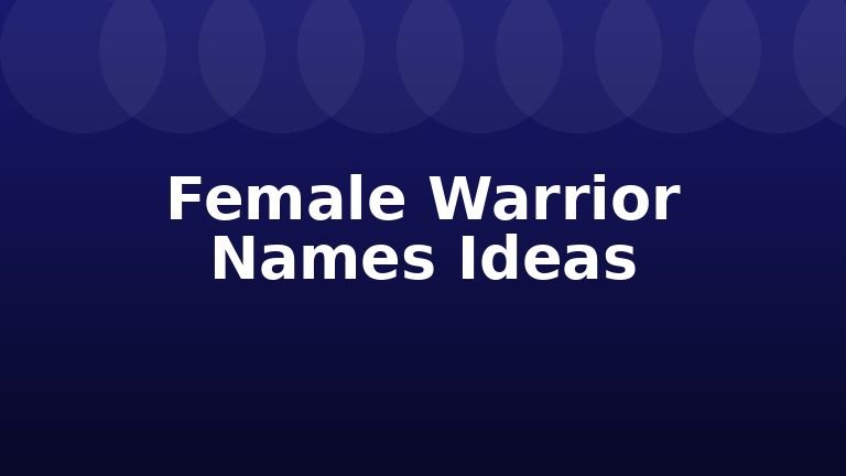 Female Warrior Names Ideas