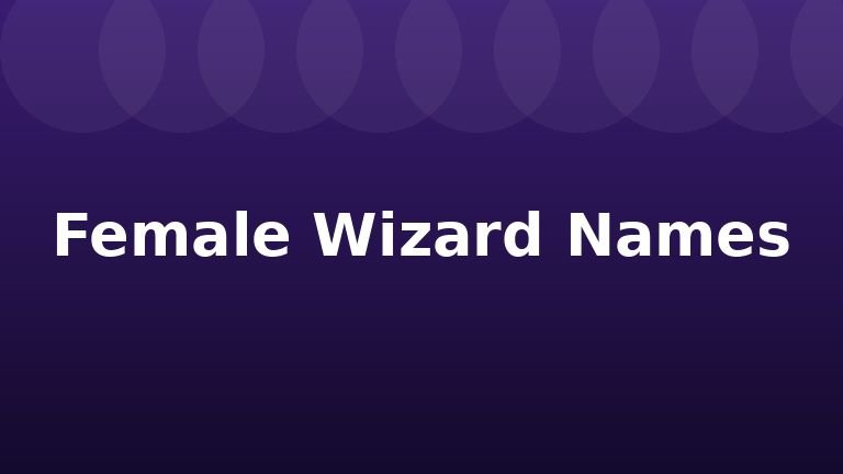 Female Wizard Names