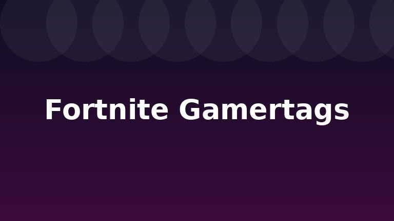 Fortnite Gamertags