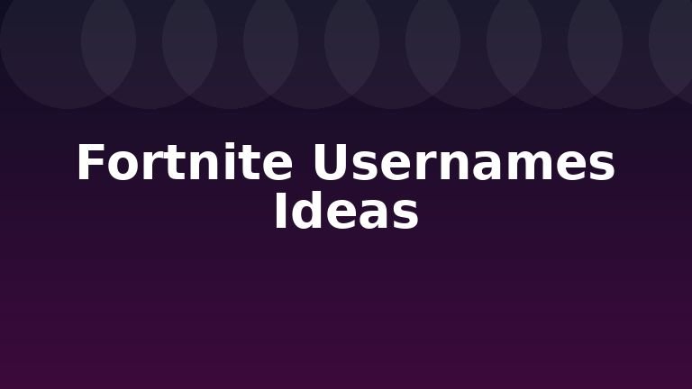 Fortnite Usernames Ideas