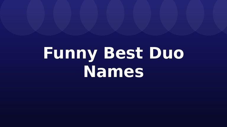 Funny Best Duo Names