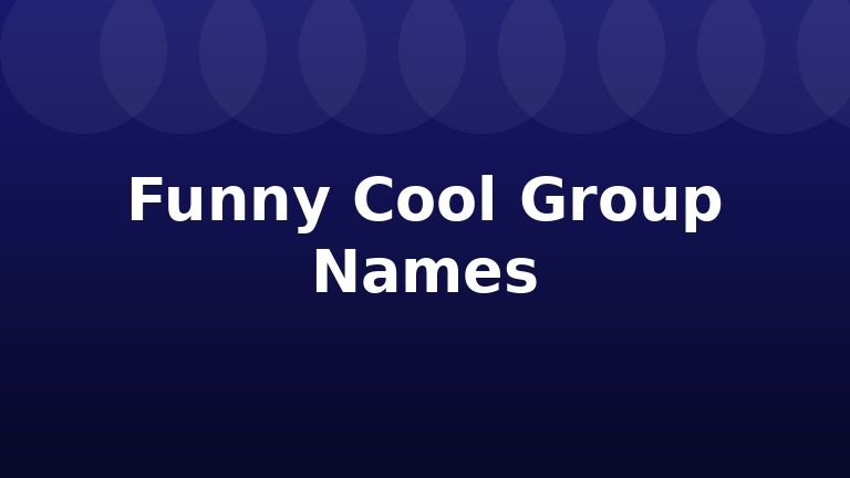 Funny Cool Group Names