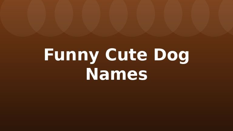 Funny Cute Dog Names