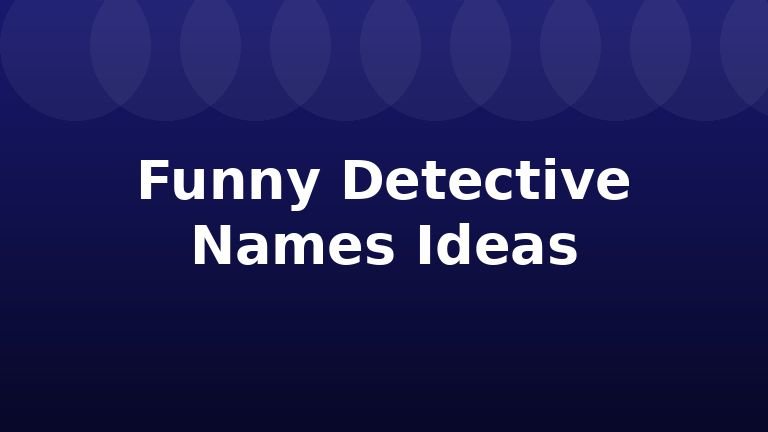 Funny Detective Names Ideas
