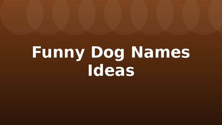 Funny Dog Names Ideas