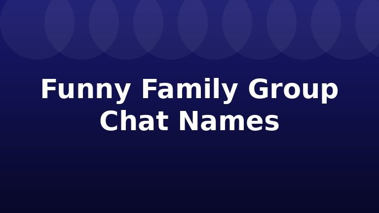 Funny Family Group Chat Names
