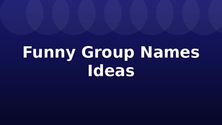 Funny Group Names Ideas