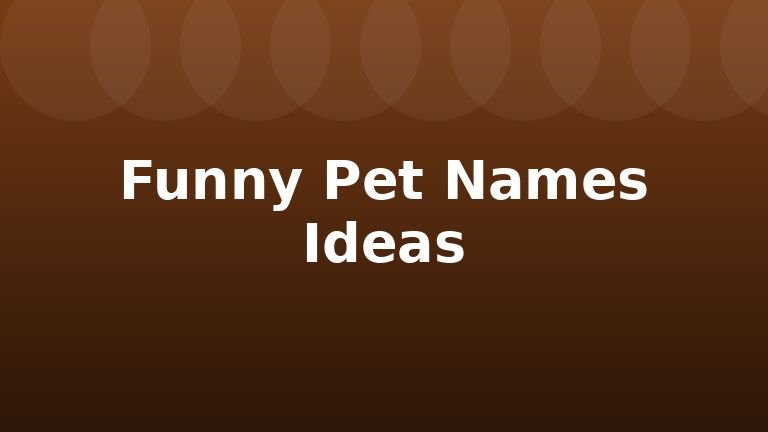 Funny Pet Names Ideas