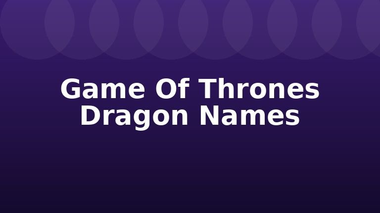 Game Of Thrones Dragon Names