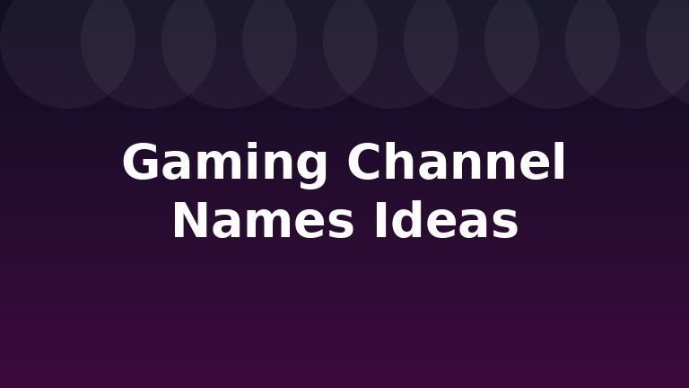 Gaming Channel Names Ideas