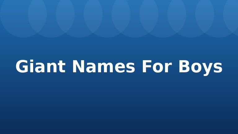 Giant Names For Boys