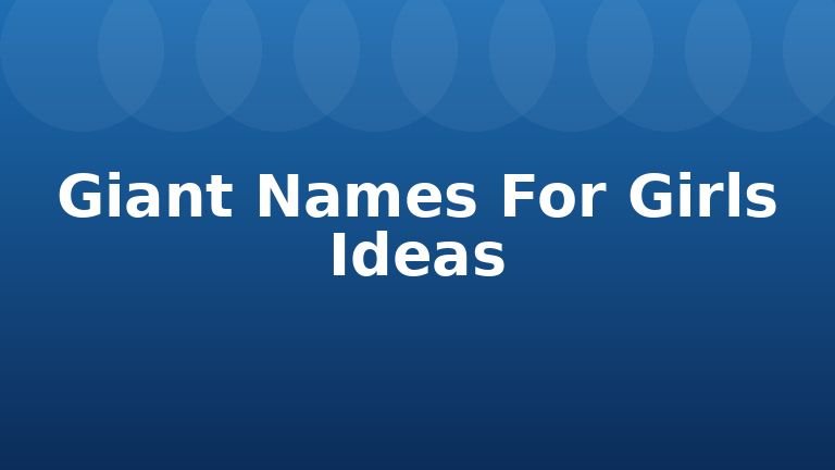 Giant Names For Girls Ideas