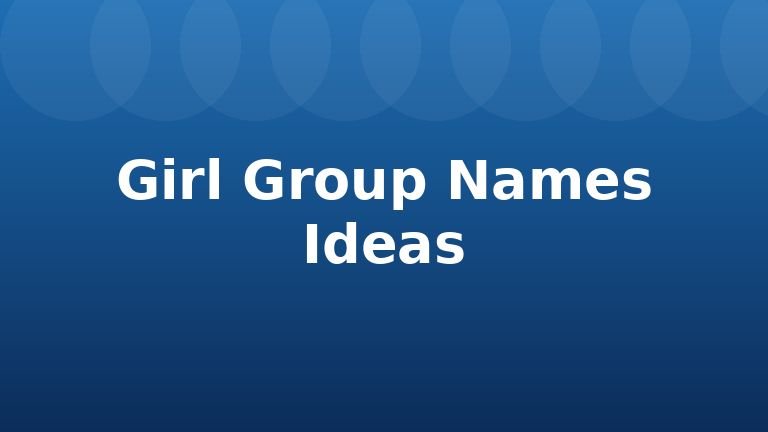 Girl Group Names Ideas