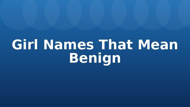 Girl Names That Mean Benign