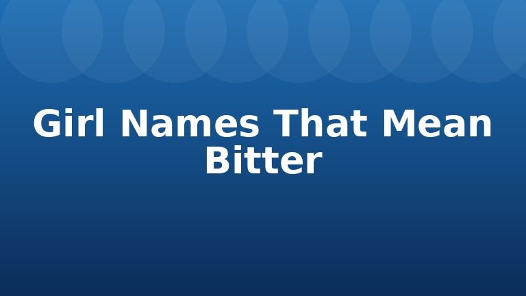 Girl Names That Mean Bitter
