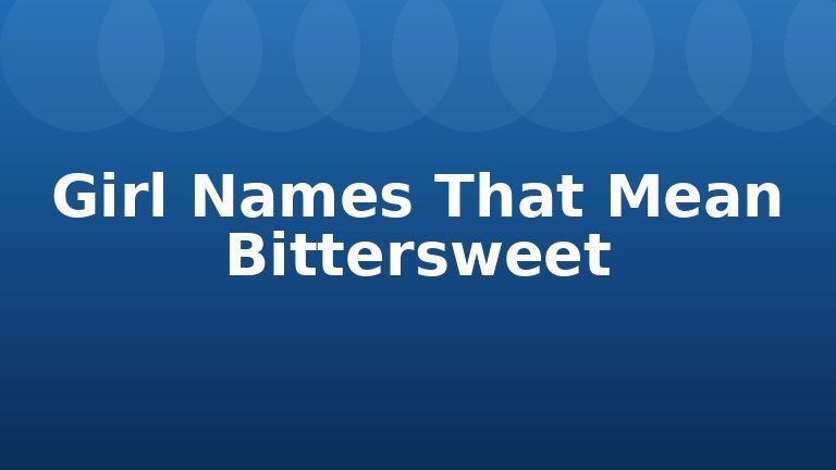 Girl Names That Mean Bittersweet