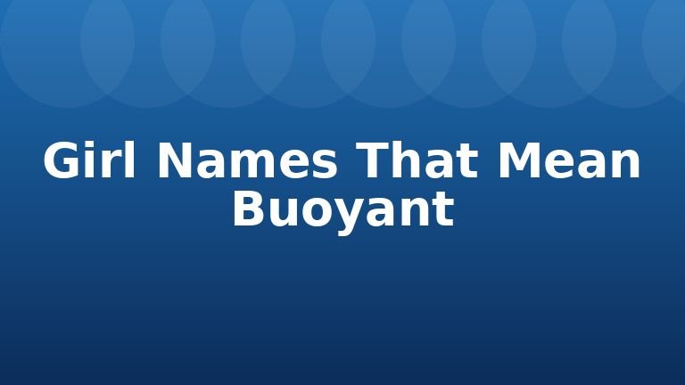 Girl Names That Mean Buoyant