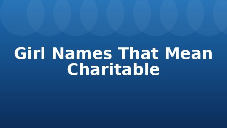 Girl Names That Mean Charitable