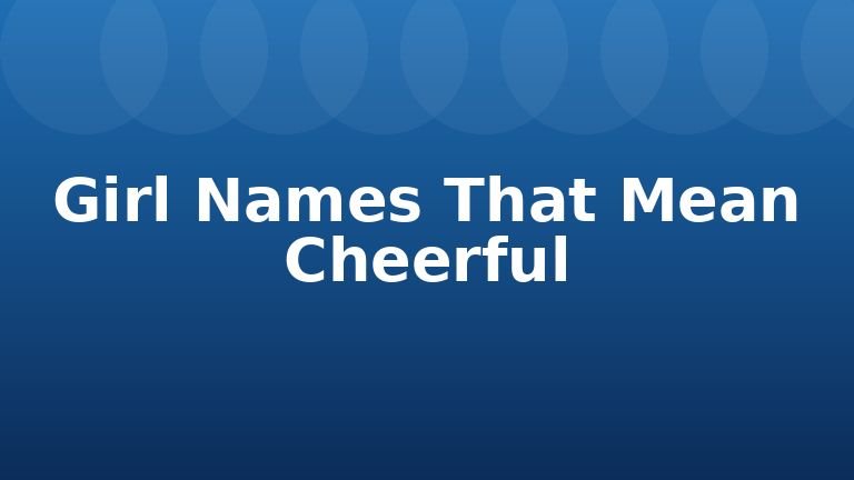 Girl Names That Mean Cheerful