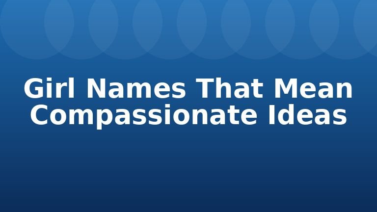 Girl Names That Mean Compassionate Ideas