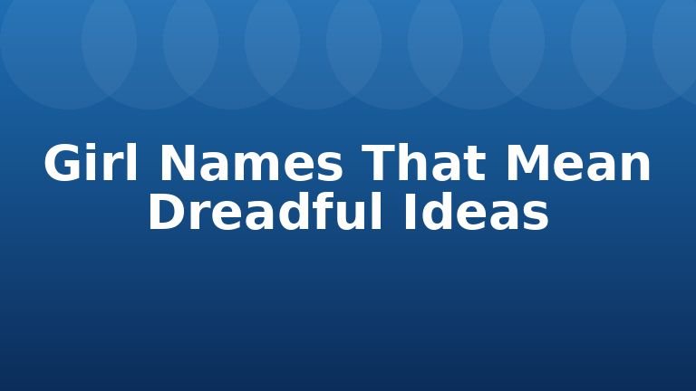 Girl Names That Mean Dreadful Ideas