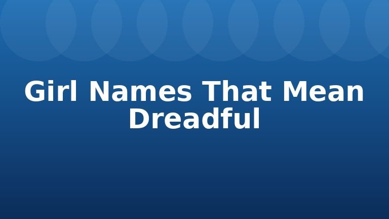 Girl Names That Mean Dreadful