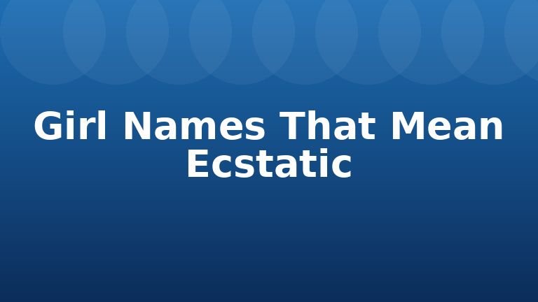 Girl Names That Mean Ecstatic