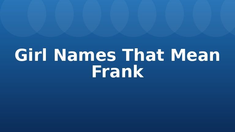 Girl Names That Mean Frank