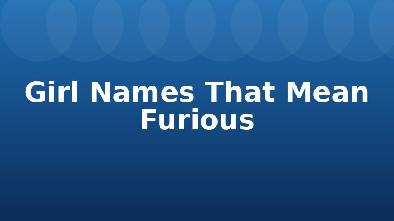 Girl Names That Mean Furious