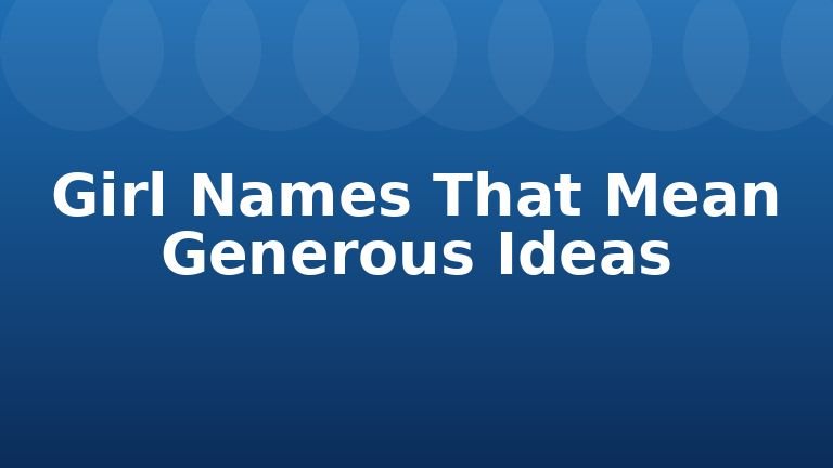 Girl Names That Mean Generous Ideas