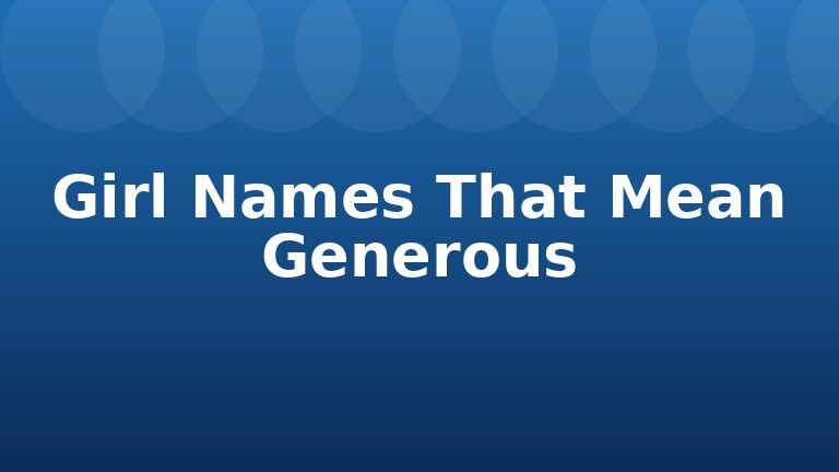 Girl Names That Mean Generous