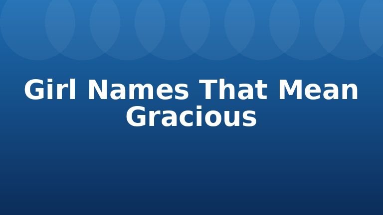 Girl Names That Mean Gracious