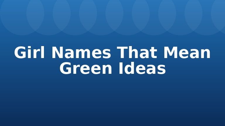 Girl Names That Mean Green Ideas