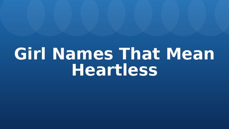 Girl Names That Mean Heartless